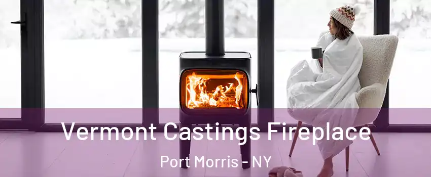 Vermont Castings Fireplace Port Morris - NY