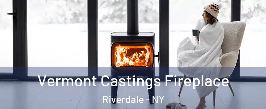 Vermont Castings Fireplace Riverdale - NY