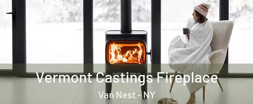 Vermont Castings Fireplace Van Nest - NY