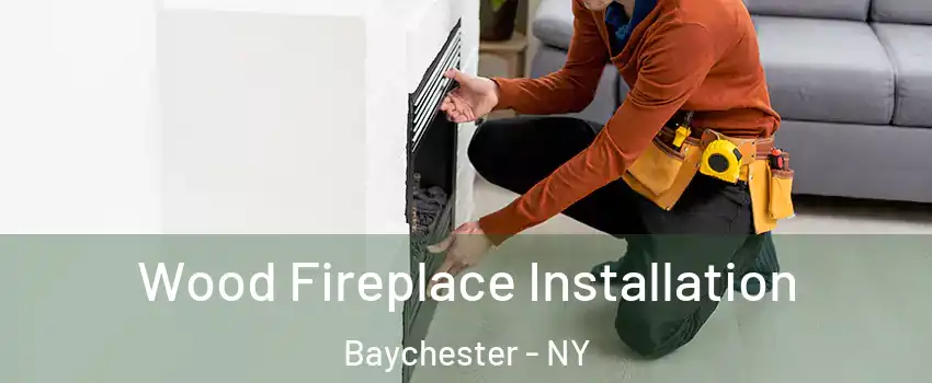 Wood Fireplace Installation Baychester - NY