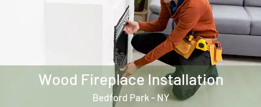 Wood Fireplace Installation Bedford Park - NY