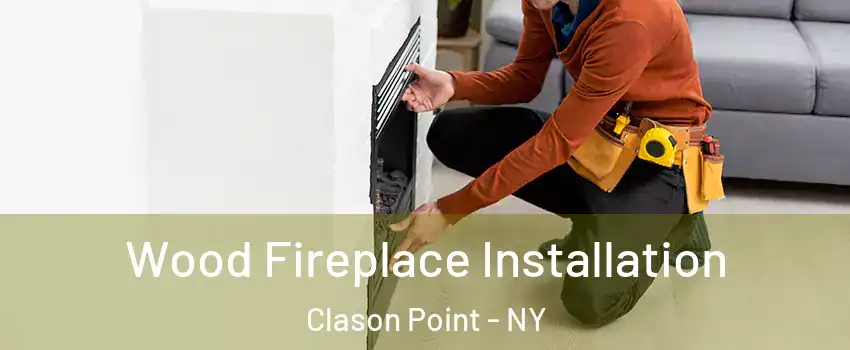 Wood Fireplace Installation Clason Point - NY