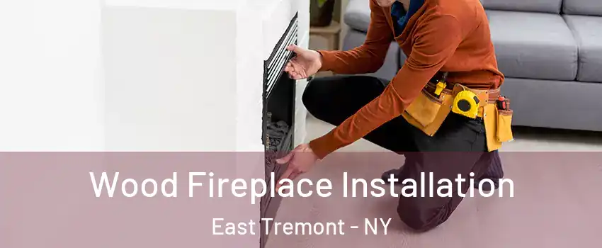 Wood Fireplace Installation East Tremont - NY