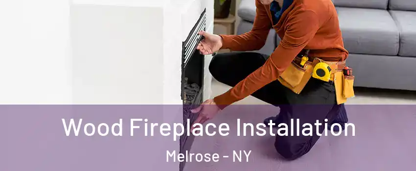 Wood Fireplace Installation Melrose - NY