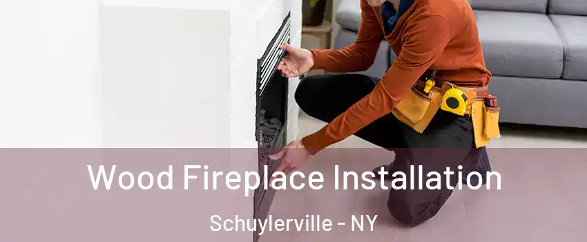 Wood Fireplace Installation Schuylerville - NY