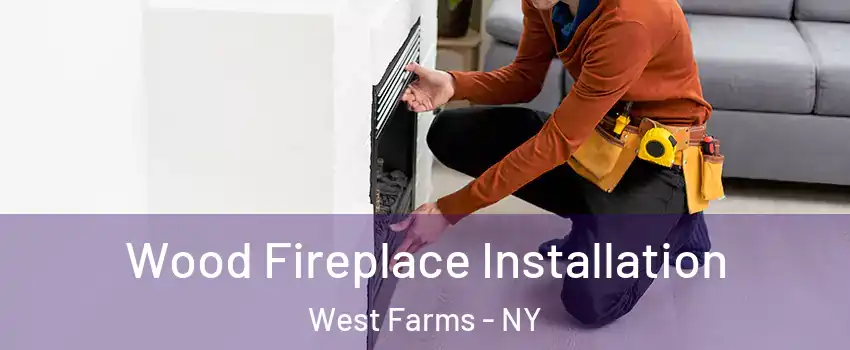 Wood Fireplace Installation West Farms - NY