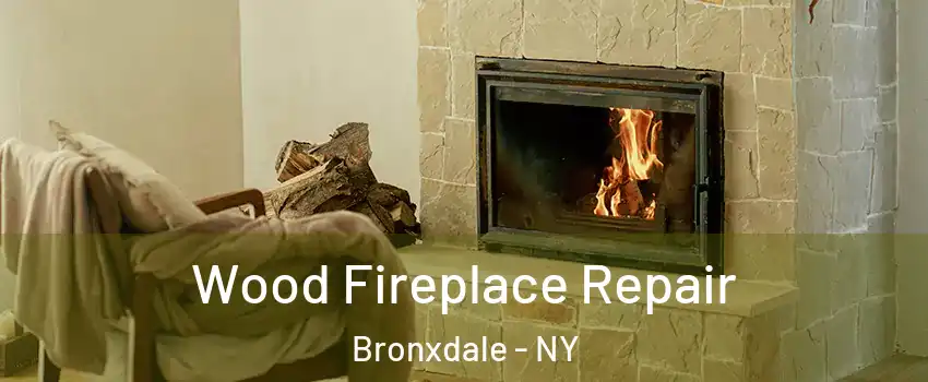 Wood Fireplace Repair Bronxdale - NY