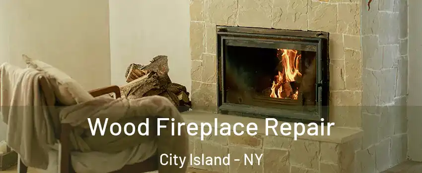 Wood Fireplace Repair City Island - NY