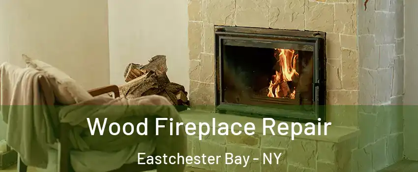 Wood Fireplace Repair Eastchester Bay - NY