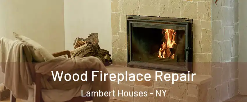 Wood Fireplace Repair Lambert Houses - NY