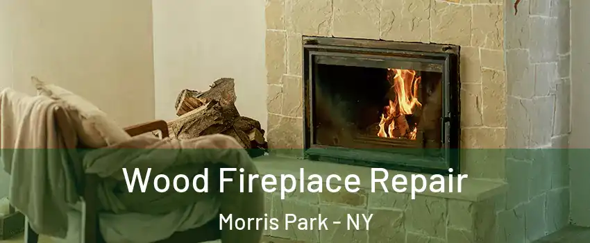 Wood Fireplace Repair Morris Park - NY