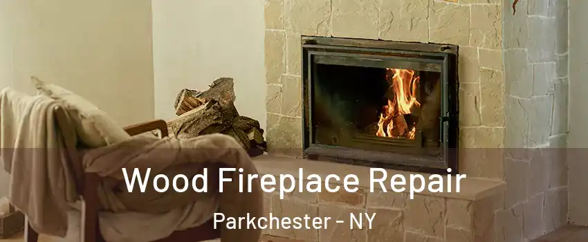 Wood Fireplace Repair Parkchester - NY