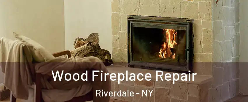 Wood Fireplace Repair Riverdale - NY