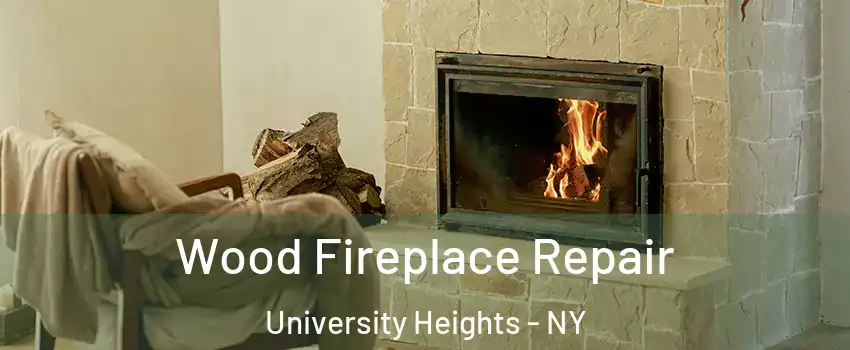 Wood Fireplace Repair University Heights - NY