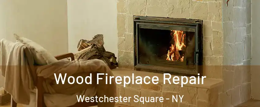 Wood Fireplace Repair Westchester Square - NY