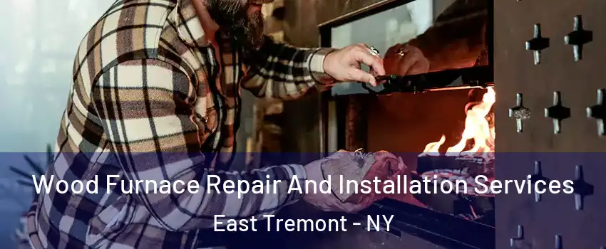 Wood Furnace Repair And Installation Services East Tremont - NY