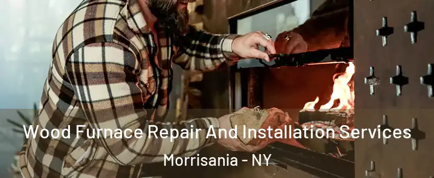 Wood Furnace Repair And Installation Services Morrisania - NY