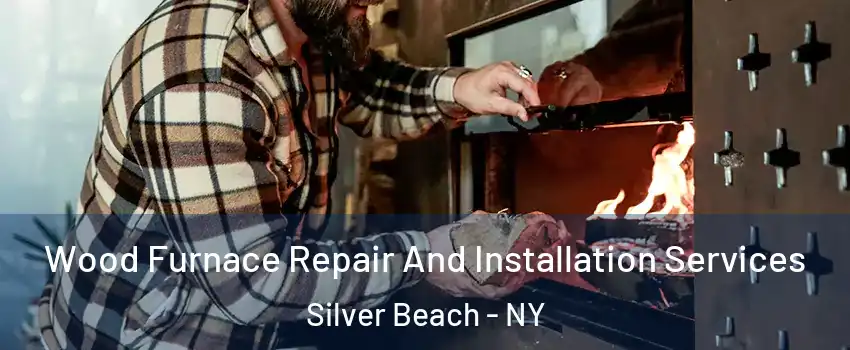 Wood Furnace Repair And Installation Services Silver Beach - NY