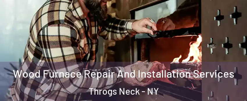 Wood Furnace Repair And Installation Services Throgs Neck - NY