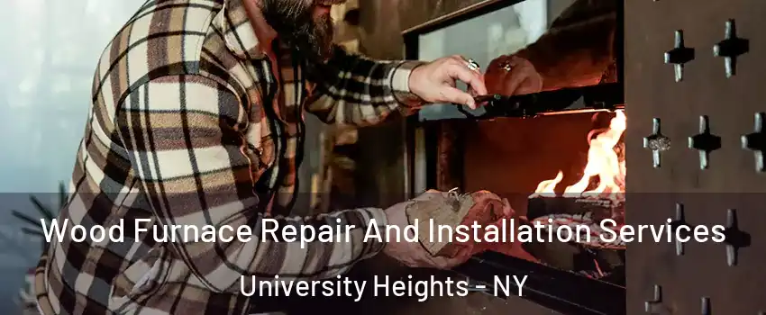 Wood Furnace Repair And Installation Services University Heights - NY