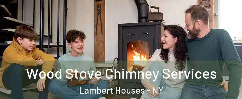 Wood Stove Chimney Services Lambert Houses - NY