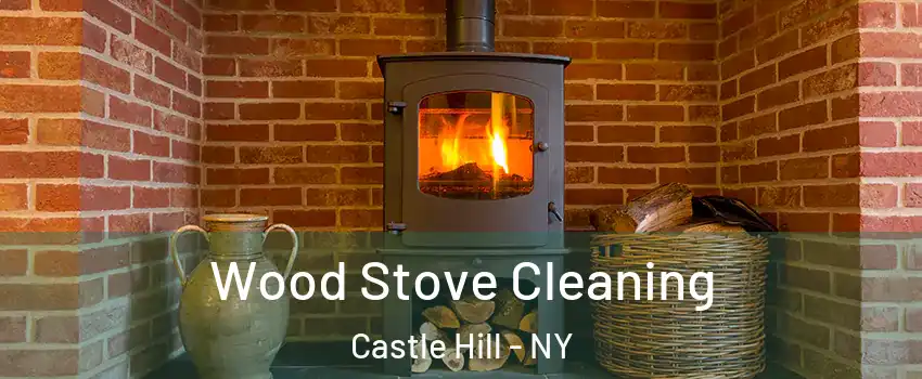 Wood Stove Cleaning Castle Hill - NY