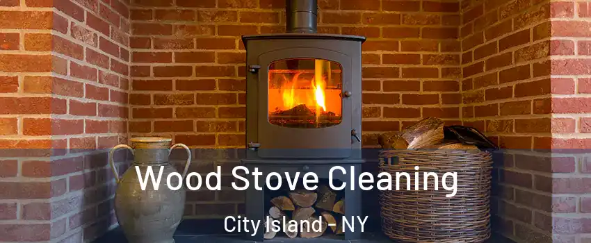 Wood Stove Cleaning City Island - NY