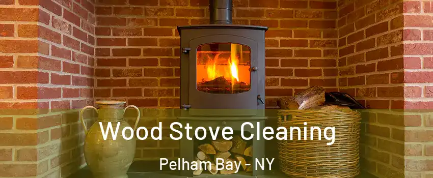 Wood Stove Cleaning Pelham Bay - NY