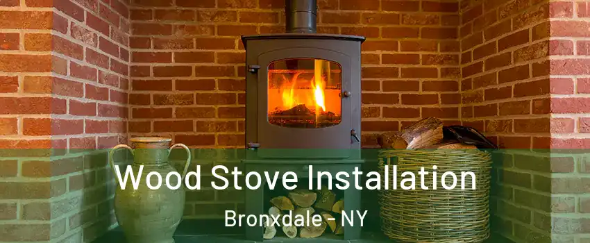 Wood Stove Installation Bronxdale - NY