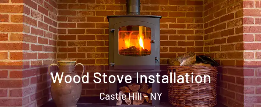 Wood Stove Installation Castle Hill - NY