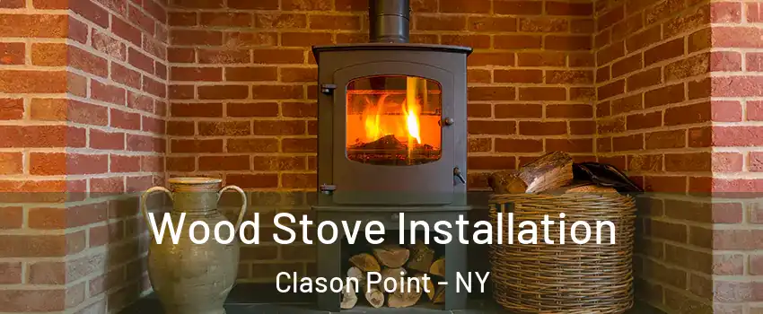 Wood Stove Installation Clason Point - NY