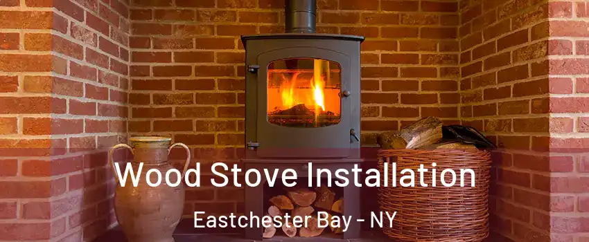 Wood Stove Installation Eastchester Bay - NY