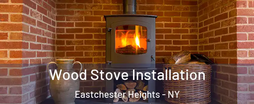 Wood Stove Installation Eastchester Heights - NY