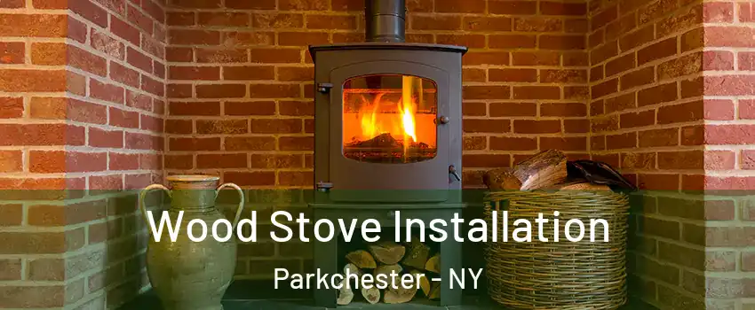 Wood Stove Installation Parkchester - NY