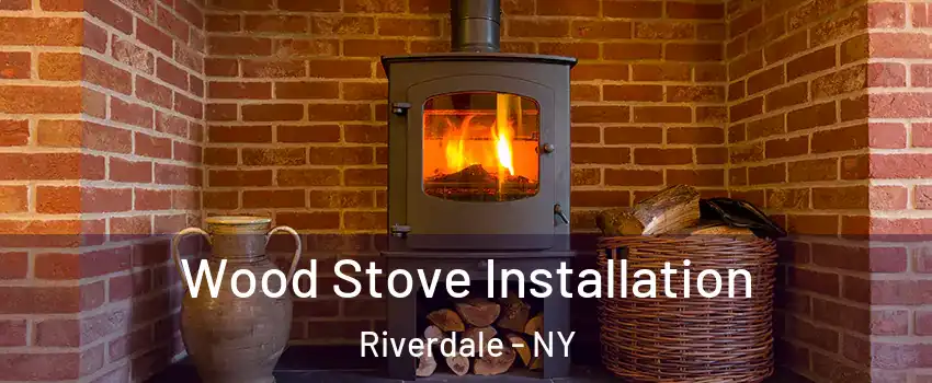 Wood Stove Installation Riverdale - NY