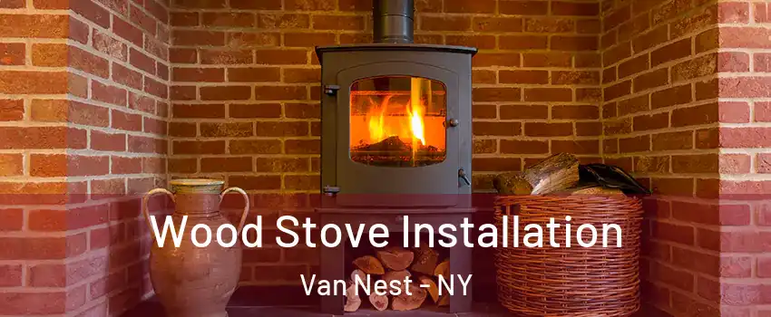 Wood Stove Installation Van Nest - NY