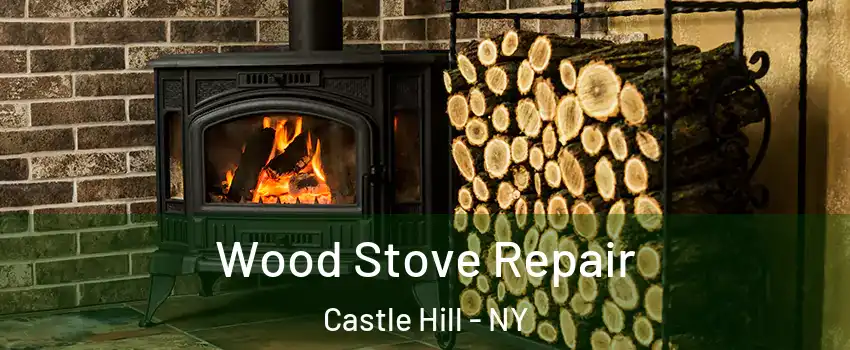 Wood Stove Repair Castle Hill - NY