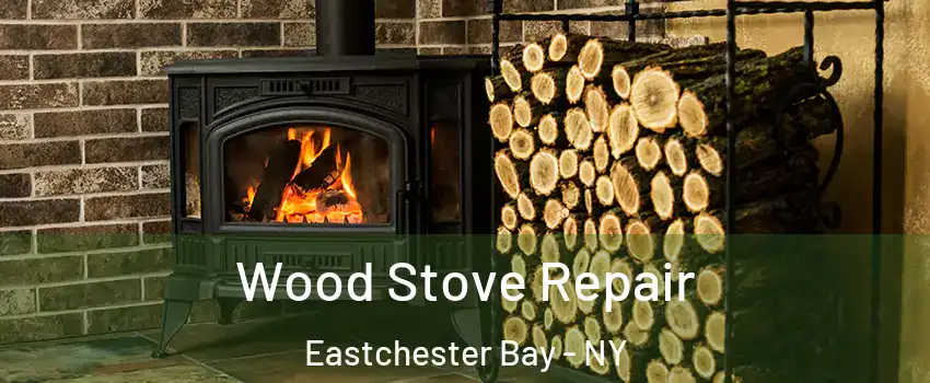 Wood Stove Repair Eastchester Bay - NY