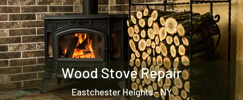 Wood Stove Repair Eastchester Heights - NY