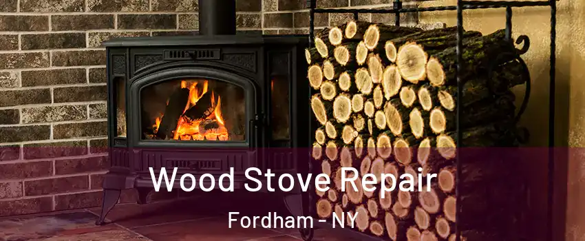 Wood Stove Repair Fordham - NY