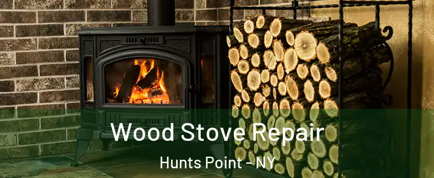 Wood Stove Repair Hunts Point - NY