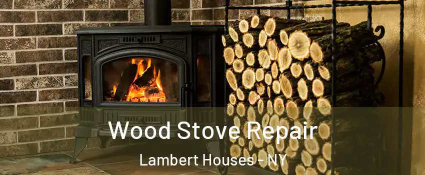 Wood Stove Repair Lambert Houses - NY