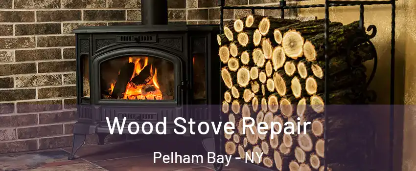 Wood Stove Repair Pelham Bay - NY