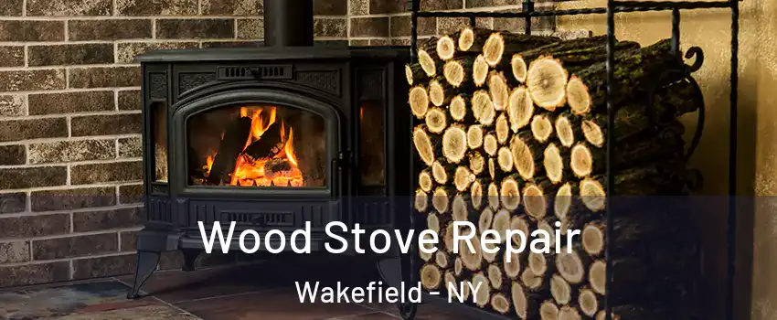 Wood Stove Repair Wakefield - NY